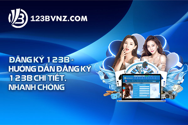 Đăng Ký 123B - Hướng Dẫn Đăng Ký 123B Chi Tiết Nhanh Chóng